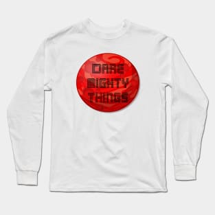 Dare mighty things Long Sleeve T-Shirt